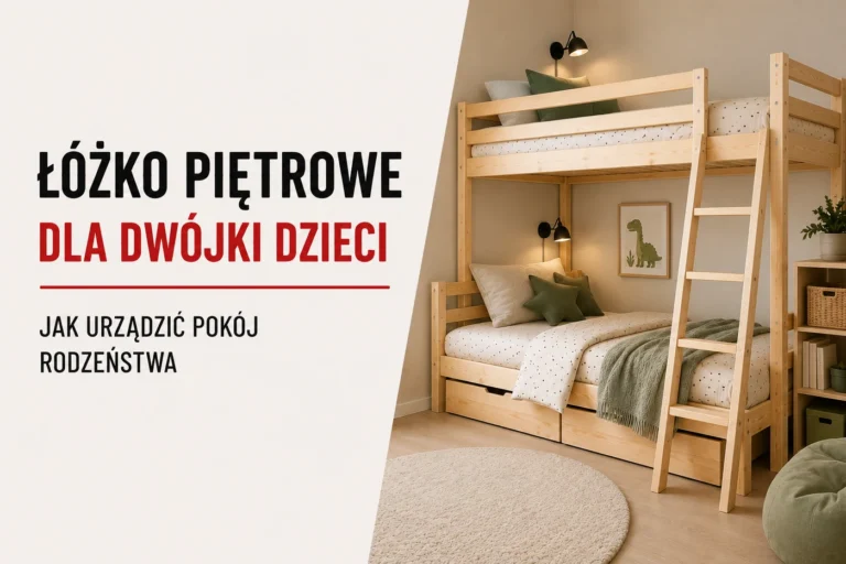 Łóżko piętrowe dla dwójki dzieci — jak urządzić pokój rodzeństwa